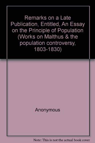 Remarks on a Late Publication, Entitled, 'An Essay on the Principle of Population'