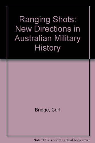 Beispielbild fr Ranging Shots: New Directions in Australian Military History zum Verkauf von Aardvark Rare Books