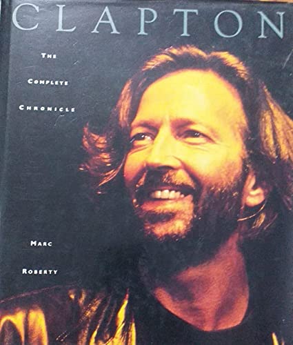 Clapton: The Complete Chronicle. (9781855100268) by Marc Roberty