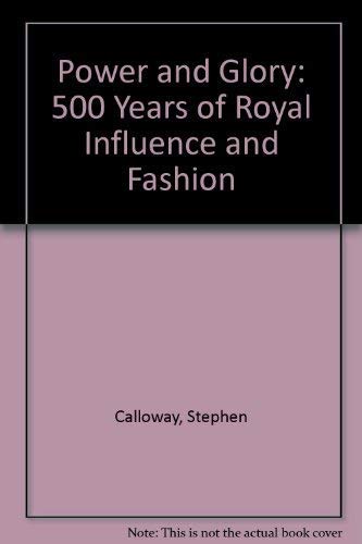 Imagen de archivo de Power and Glory: 500 Years of Royal Influence and Fashion [Sep 26, 1991] Calloway, Stephen and Jones, Stephen a la venta por Kell's Books