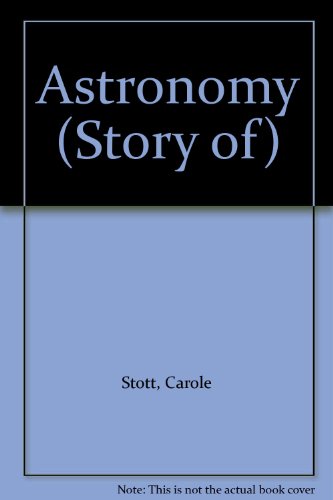 Astronomy (Story of) (9781855110649) by Carole Stott