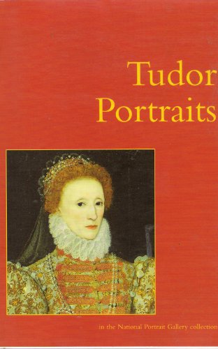 Stock image for Tudor Portraits: In the National Portrait Gallery Collection for sale by Greener Books