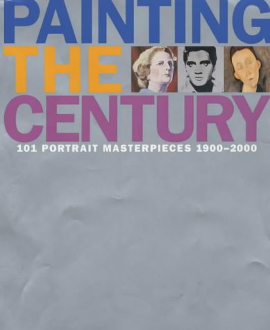 Beispielbild fr Painting the Century: 101 Portrait Masterpieces 1900-2000 zum Verkauf von WorldofBooks