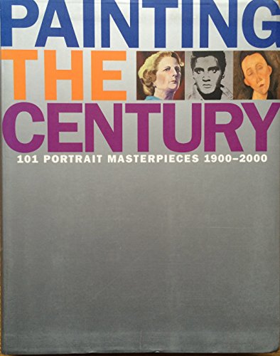 Beispielbild fr Painting the Century: 101 Portrait Masterpieces 1900-2000 zum Verkauf von WorldofBooks