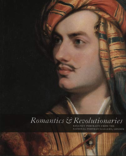 Romantics & Revolutionaries. Regency portraits from the National Portrait Gallery London. Forword Charles Saumarez Smith. Introduction Richard Holmes. - Hearnden, Louisa