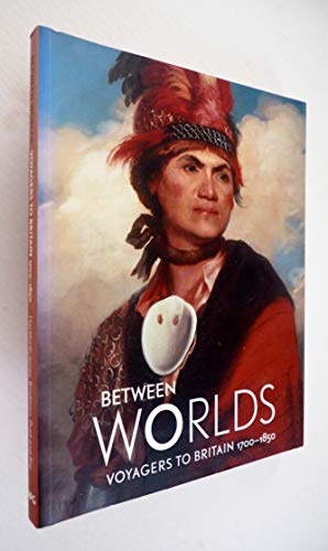 9781855143791: Between Worlds: Voyagers to Britain 1700-1850