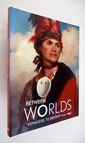 Stock image for Between Worlds: Voyagers to Britain 1700-1850 for sale by WorldofBooks