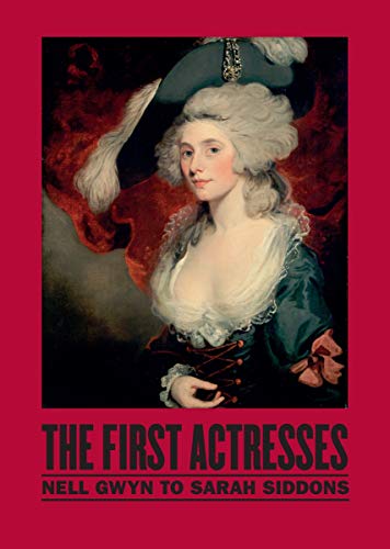 Beispielbild fr The First Actresses: Nell Gwyn to Sarah Siddons zum Verkauf von MusicMagpie