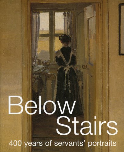 Imagen de archivo de Below Stairs: 400 Years of Servants' Portraits a la venta por WorldofBooks