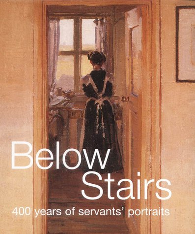 Beispielbild fr Below Stairs: 400 Years of Servants' Portraits zum Verkauf von BookScene