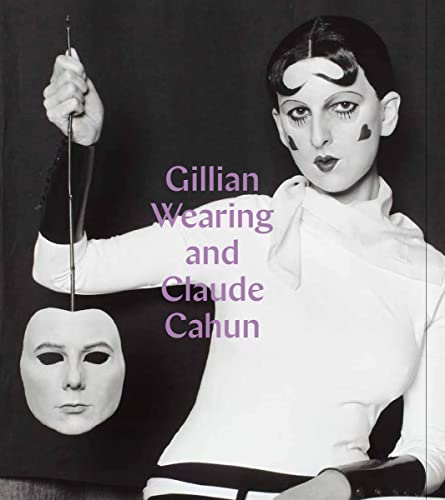 Imagen de archivo de Gillian Wearing and Claude Cahun: 'Behind a mask, another mask' a la venta por Powell's Bookstores Chicago, ABAA