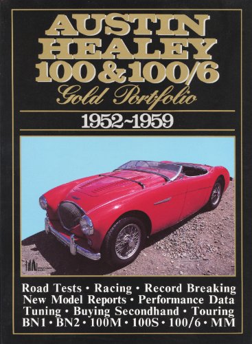 Stock image for Austin Healey 100 and 100/6 Gold Portfolio 1952-1959 (Brooklands Books Road Test Series): A Collection of Road Tests, Model Introductions and Driving . 100/4, 100/6, 100/S, 100/M and Mille Miglia for sale by AwesomeBooks