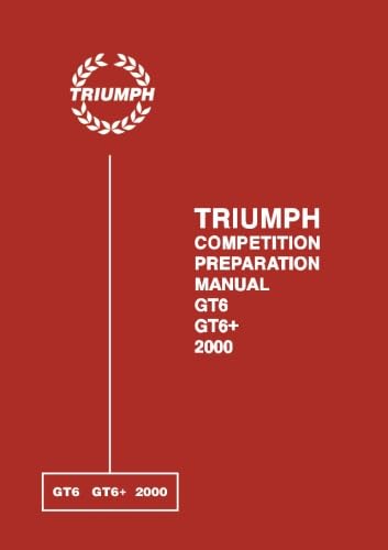 Stock image for TRIUMPH GT6 GT6 + 2000 COMPETITION PREPARATION MANUAL for sale by GF Books, Inc.