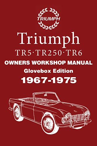 Imagen de archivo de Triumph TR5 . TR250 . TR6 1967-1975 OWNERS WORKSHOP MANUAL: Glovebox Edition a la venta por GF Books, Inc.