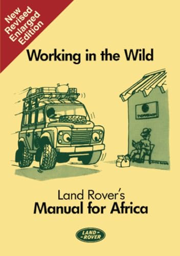 Stock image for Working in the Wild Land Rover's Manual for Africa: Owners Manual (Working in the Wild: Manual for Africa) for sale by HPB-Red