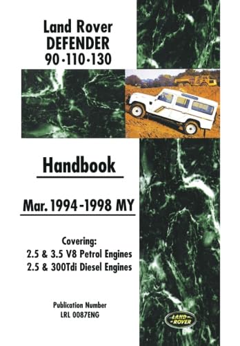 Stock image for Land Rover Defender 90 110 130 Handbook Mar. 1994-1998 MY: Covers: 2.5 and 3.5 V8 Petrol and 2.5 and 300 Tdi Diesel Engines [Soft Cover ] for sale by booksXpress