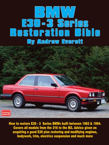 BMW E30 - 3 Series Restoration Bible: A Practical Manual Including Advice on Buying a Good Used Model for Restoration
