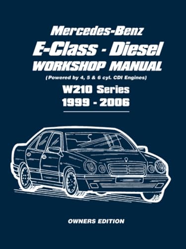 Imagen de archivo de Mercedes-Benz E-Class Diesel Workshop Manual 1999-2006: Owners Manual: Powered by 4, 5 and 6 Cyl. CDI Engines W210 Series 1999-2006 a la venta por WorldofBooks