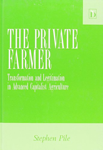 The Private Farmer: Transformation and Legitimation in Advanced Capitalist Agriculture (9781855210035) by Pile, Steve