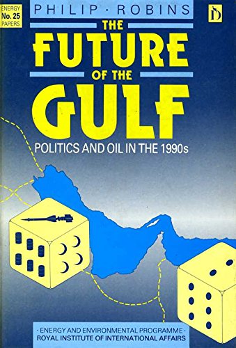 9781855210110: The Future of the Gulf: Politics and Oil in the 1990's: 25 (British Institute's Joint Energy Policy Programme)