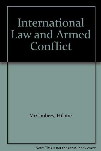 International Law and Armed Conflict - McCoubrey, Hilaire, White, Nigel D.