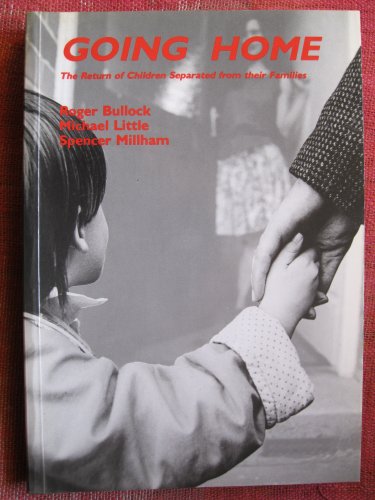 Going Home: The Return of Children Separated from Their Families (9781855213296) by Bullock, Roger; Little, Michael; Millham, Spencer