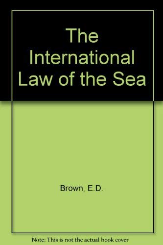 The International Law of the Sea: Introductory Notes and Documents, Cases, Tables - Brown, E. D.