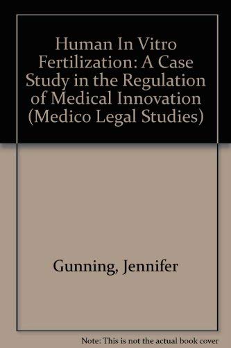 Human in Vitro Fertilization: A Case Study in the Regulation of Medical Innovation (Medico-Legal Series) (9781855213470) by Gunning, Jennifer; English, Veronica