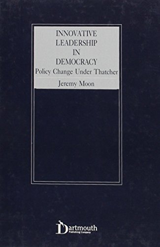 Imagen de archivo de Innovative leadership in democracy : policy change under Thatcher / Jeremy Moon.-- Dartmouth; c1993. a la venta por Yushodo Co., Ltd.