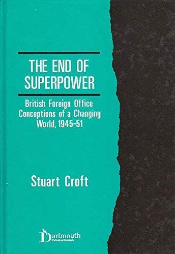 Stock image for The End of Superpower: British Foreign Office Conceptions of a Changing World 1945-51 for sale by Kirklee Books