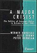 Stock image for A Major Crisis?: The Politics of Economic Policy in Britain in the 1990s for sale by MusicMagpie