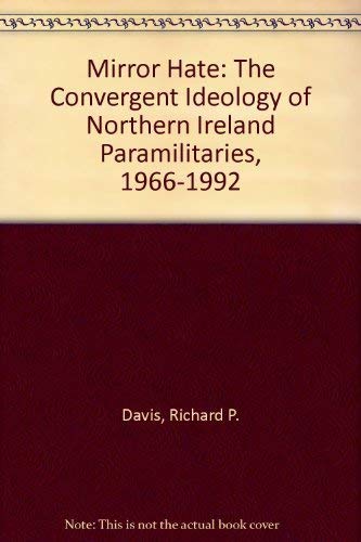 Mirror Hate; The Convergent Ideology of Northern Ireland Paramilitaries, 1966-1992