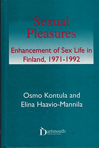 Sexual Pleasures: Enhancement of Sex Life in Finland, 1971-1992 (9781855216280) by Kontula, Osmo; Haavio-Mannila, Elina