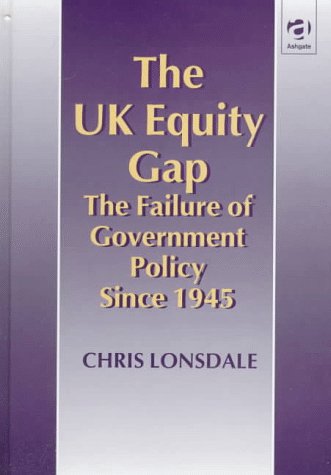 The Uk Equity Gap: The Failure of Government Policy Since 1945 (9781855218659) by Lonsdale, Chris