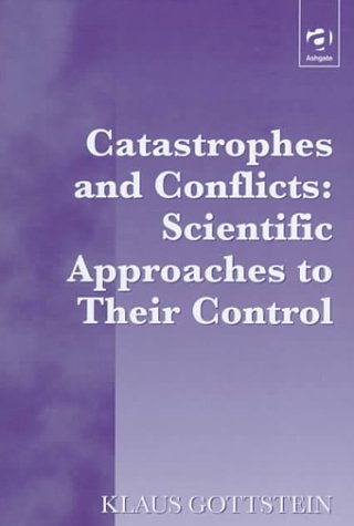 Catastrophes and Conflicts: Scientific Approaches to Their Control (9781855219601) by Gottstein, Klaus