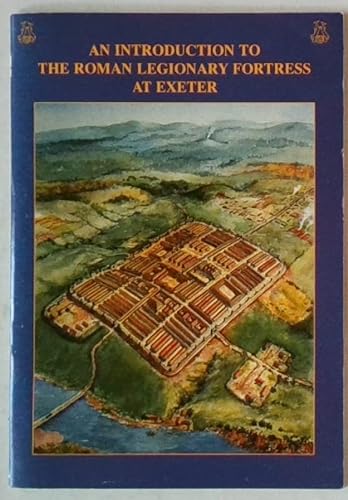 An Introduction to the Roman Legionary Fortress at Exeter (9781855229280) by John Allan