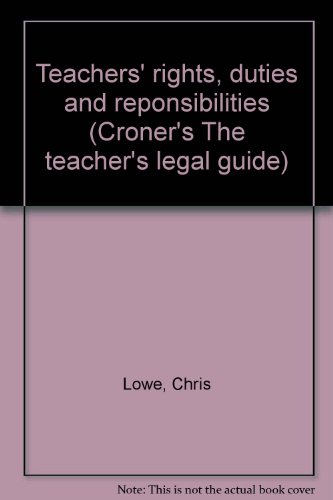 Teachers' rights, duties and reponsibilities (Croner's The teacher's legal guide) (9781855243941) by Chris Lowe