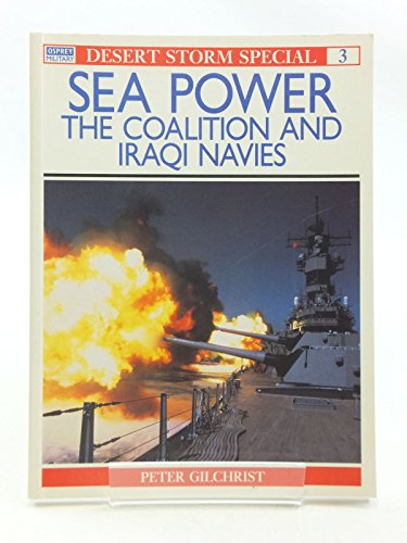 Imagen de archivo de Sea Power: The Coalition and Iraqi Navies (Desert Storm Special, 3) a la venta por Books From California