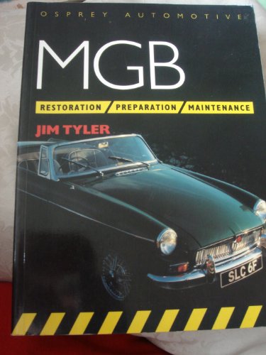 MGB: Restoration, Preparation, Maintenance (Osprey Automotive) (9781855321908) by Tyler, Jim