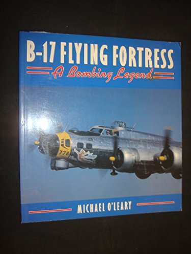B-17 Flying Fortress: A Bombing Legend (Osprey colour series) (9781855321977) by O'Leary, Michael