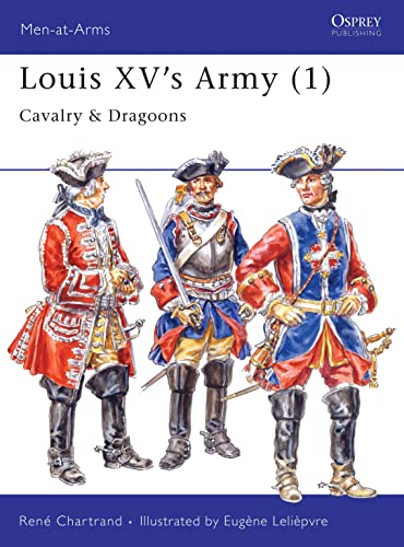 Imagen de archivo de Louis XV's Army (1): Cavalry & Dragoons. Men-at-Arms Series No.296 a la venta por Kisselburg Military Books