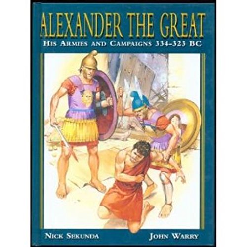 Beispielbild fr Alexander the Great: His Armies and Campaigns, 334-323 B.C. zum Verkauf von Hawking Books