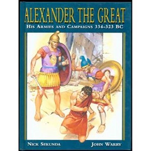 Imagen de archivo de Alexander the Great: His Armies and Campaigns, 334-323 B.C. a la venta por Hawking Books