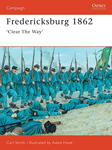 Fredericksburg 1862: 'Clear The Way' (Campaign) (9781855328419) by Smith, Carl