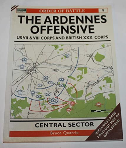 The Ardennes Offensive: US VII & VIII Corps and British XXX Corps - Central Sector (Order of Battle Series, No. 9) (9781855328587) by Quarrie, Bruce