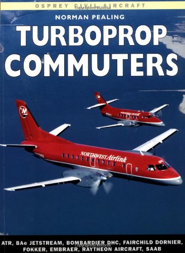 Stock image for Turboprop Commuters: ATR, BAe Jetstream, Bombardier DHC, Fairchild Dornier, Fokker, EMBRAER, Raytheon Aircraft, SAAB (Osprey Civil Aircraft) for sale by HPB-Red