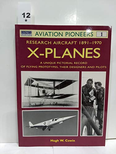 Imagen de archivo de X Planes : Research Aircraft 1891-1970: A Unique Pictorial Record of Flying Prototypes, their Designers and Pilots (Osprey Aviation Pioneers 1) a la venta por SecondSale