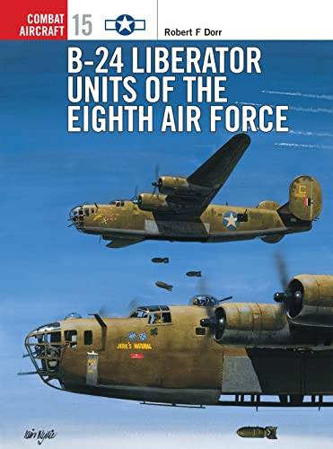 B-24 Liberator Units of the Eighth Air Force (Osprey Combat Aircraft 15) (9781855329010) by Dorr, Robert; Dorr, Robert F.