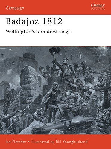 Beispielbild fr Badajoz 1812: Wellington's Bloodiest Siege (Campaign Series, 65) (Campaign, 65) zum Verkauf von Nelson Freck