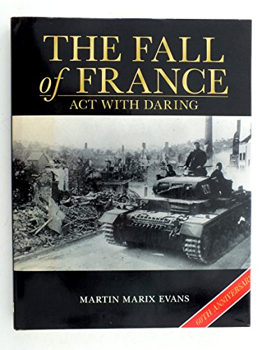 The fall of France. Act with daring - EVANS, MARTIN MARIX